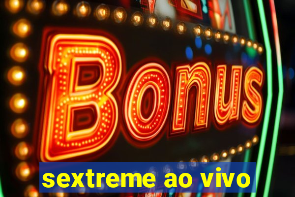 sextreme ao vivo